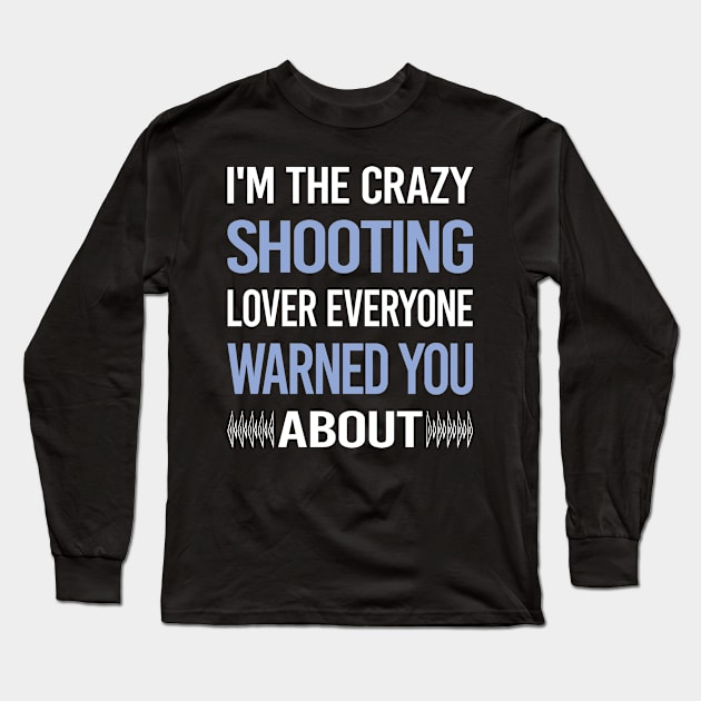 Funny Crazy Lover Shooting Long Sleeve T-Shirt by symptomovertake